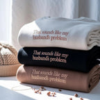 That Sounds Like My Husbands Problem Sweatshirt
